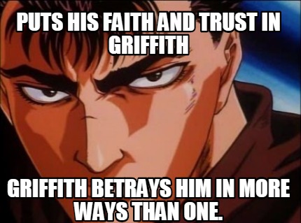 puts-his-faith-and-trust-in-griffith-griffith-betrays-him-in-more-ways-than-one