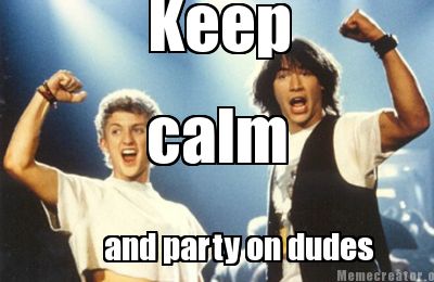 keep-calm-and-party-on-dudes0
