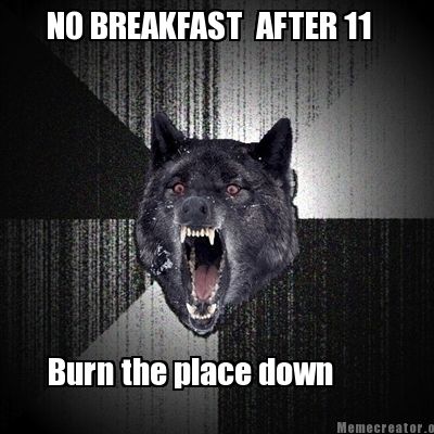 no-breakfast-after-11-burn-the-place-down