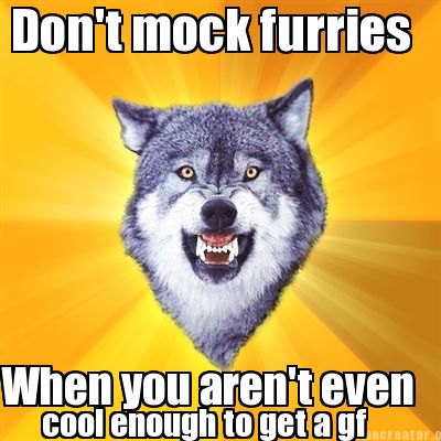 dont-mock-furries-when-you-arent-even-cool-enough-to-get-a-gf