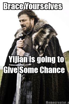 brace-yourselves-yijian-is-going-to-give-some-chance
