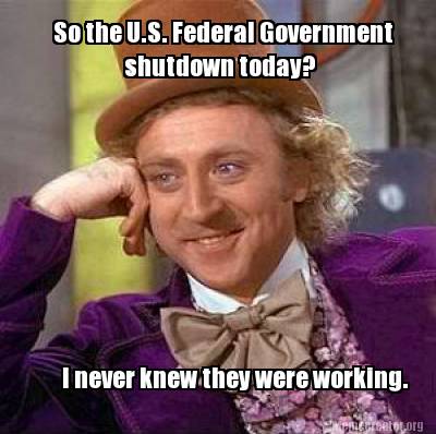 so-the-u.s.-federal-government-shutdown-today-i-never-knew-they-were-working