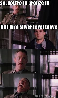 so-youre-in-bronze-iv-but-im-a-silver-level-player