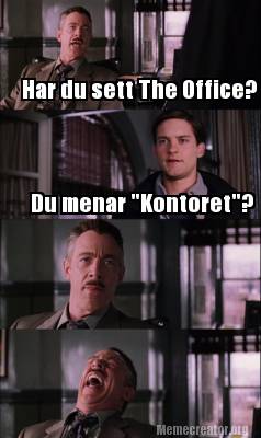 Meme Creator Funny Har Du Sett The Office Du Menar Kontoret Meme