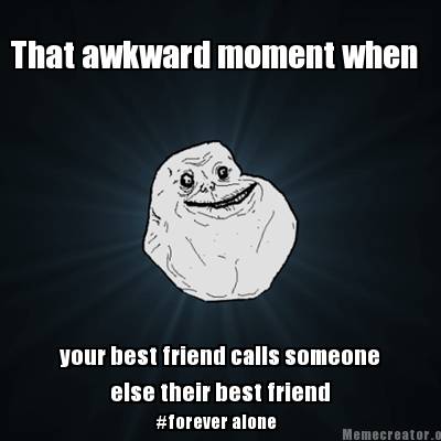 Meme Creator - Funny That awkward moment when your best friend calls