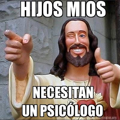 Meme Creator Funny Hijos Mios Necesitan Un Psic Logo Meme Generator