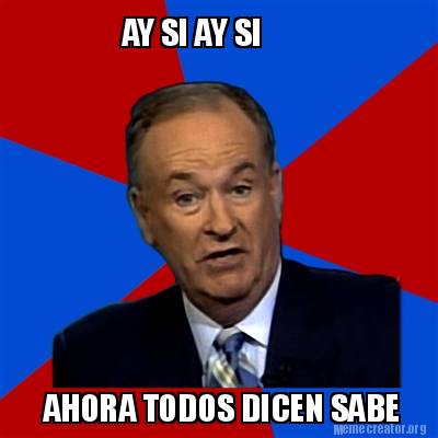 Meme Creator Funny AY SI AY SI AHORA TODOS DICEN SABE Meme Generator