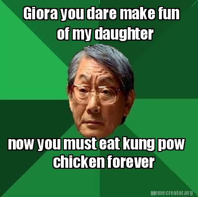 Meme Creator Funny Giora You Dare Make Fun Of My Daughter Now You