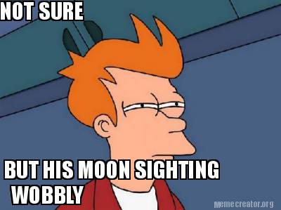not-sure-but-his-moon-sighting-wobbly