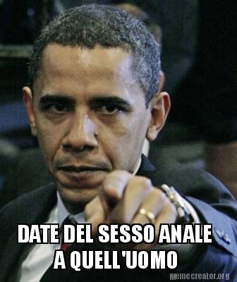 Meme Creator Funny Date Del Sesso Anale A Quell Uomo Meme Generator