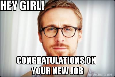 hey-girl-congratulations-on-your-new-job