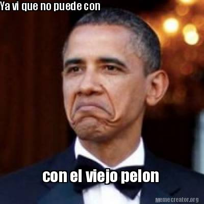 Meme Creator Funny Ya Vi Que No Puede Con Con El Viejo Pelon Meme