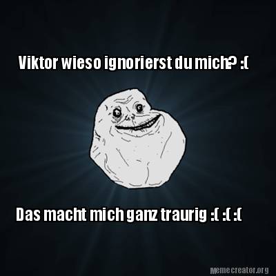 Meme Creator Funny Viktor Wieso Ignorierst Du Mich Das Macht Mich