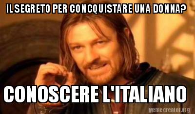 Meme Creator Funny Il Segreto Per Concquistare Una Donna Conoscere L Italiano Meme Generator