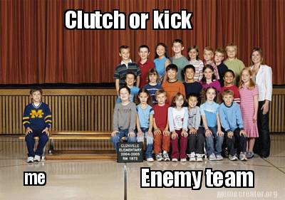 me-clutch-or-kick-enemy-team
