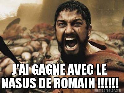 Meme Creator - Funny J'AI GAGNE AVEC LE NASUS DE ROMAIN ...