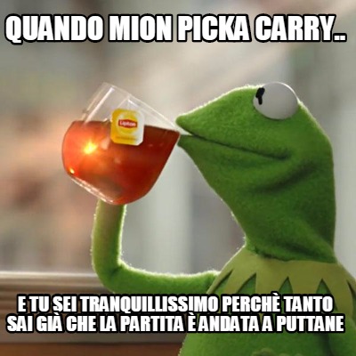 Meme Creator Funny Quando Mion Picka Carry E Tu Sei Tranquillissimo