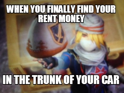 when-you-finally-find-your-rent-money-in-the-trunk-of-your-car
