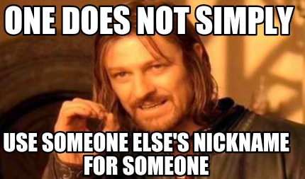 someone nickname use else meme simply does memecreator generator