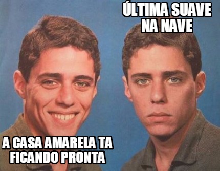 Meme Creator Funny última suave na nave A casa amarela ta ficando