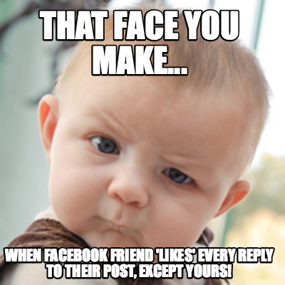 Meme Creator - that face you make... when Facebook Friend ...