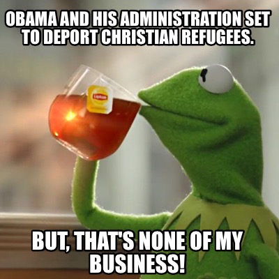 obama-and-his-administration-set-to-deport-christian-refugees.-but-thats-none-of