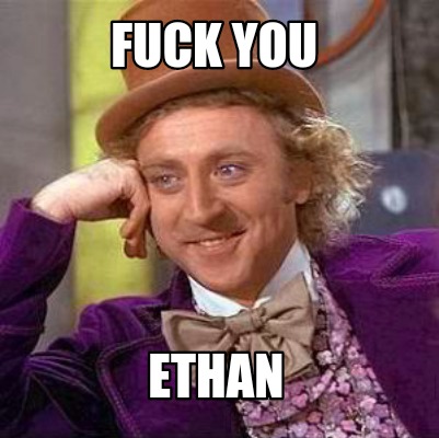 Meme Creator Funny FucK You Ethan Meme Generator At MemeCreator Org