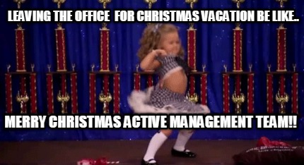 Meme Creator - Funny LEAVING THE OFFICE FOR CHRISTMAS VACATION BE LIKE