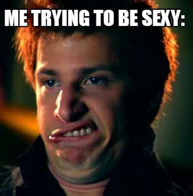 me-trying-to-be-sexy