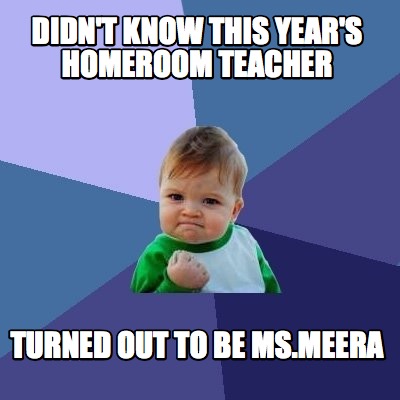 homeroom teacher ms know meera turned meme didn year memecreator