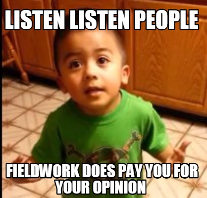listen-listen-people-fieldwork-does-pay-you-for-your-opinion