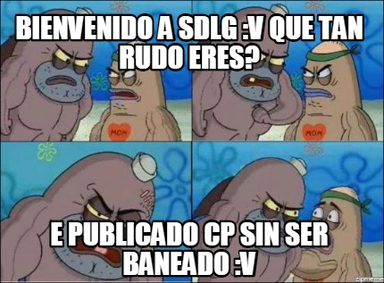 Meme Creator Funny Bienvenido A SDLG V Que Tan Rudo Eres E