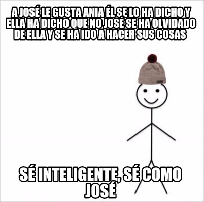 Meme Creator Funny A Jos Le Gusta Ania L Se Lo Ha Dicho Y Ella Ha