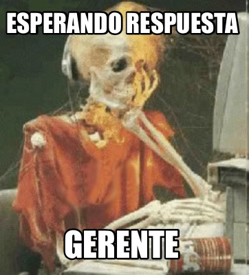 Meme Creator Funny Esperando Respuesta Gerente Meme Generator At