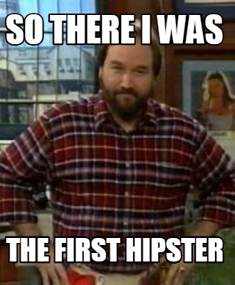 so-there-i-was-the-first-hipster