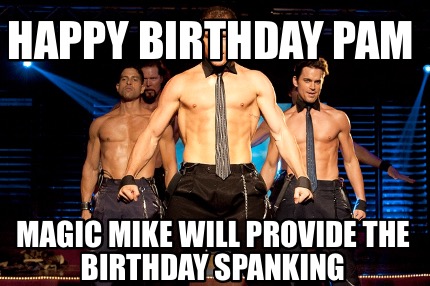 happy-birthday-pam-magic-mike-will-provide-the-birthday-spanking
