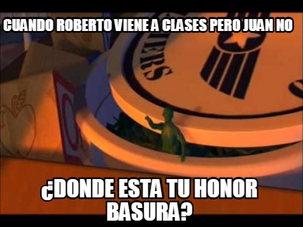 Meme Creator Funny Cuando Roberto Viene A Clases Pero Juan No Donde