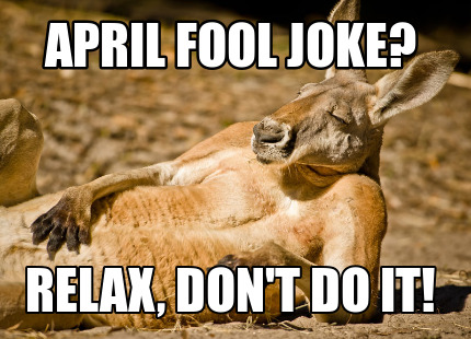 Meme Creator Funny April Fool Joke Relax Don T Do It Meme