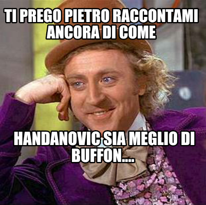 Meme Creator Funny Ti Prego Pietro Raccontami Ancora Di Come