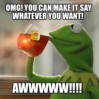 meme whatever say want memes memecreator kermit omg generator