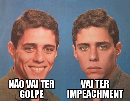 Meme Creator Funny N O Vai Ter Golpe Vai Ter Impeachment Meme