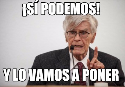 Meme Creator Funny S Podemos Y Lo Vamos A Poner Meme Generator At