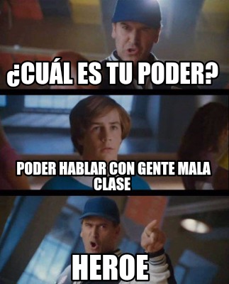 Meme Creator Funny Cu L Es Tu Poder Poder Hablar Con Gente Mala