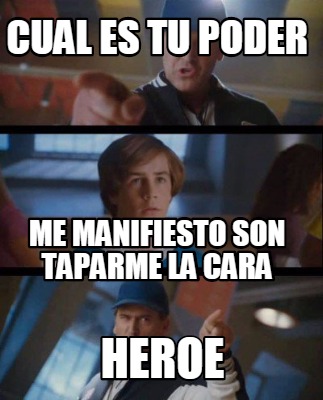 Meme Creator Funny Cual Es Tu Poder Heroe Me Manifiesto Son Taparme