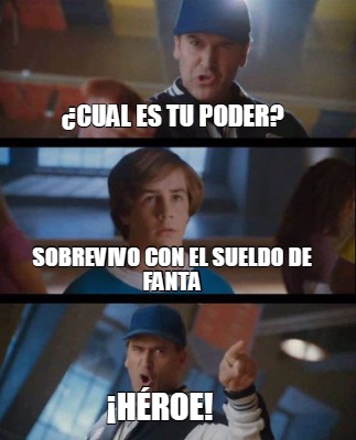 Meme Creator Funny Cual Es Tu Poder Sobrevivo Con El Sueldo De