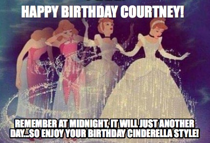 Meme Creator Funny Happy Birthday Courtney Remember At Midnight It