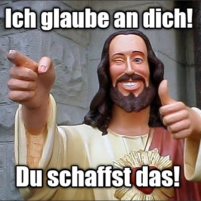 Meme Creator Funny Ich Glaube An Dich Du Schaffst Das Meme