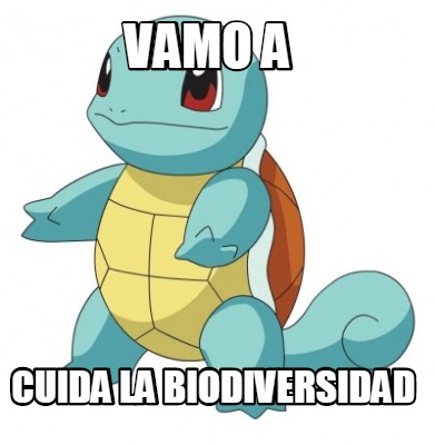 Meme Creator Funny Vamo A Cuida La Biodiversidad Meme Generator At