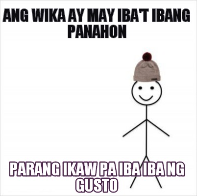 Meme Creator Funny Ang Wika Ay May Iba T Ibang Panahon Parang Ikaw Pa