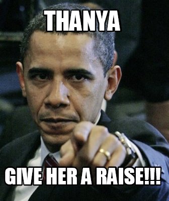 Meme Creator Funny Thanya Give Her A Raise Meme Generator At